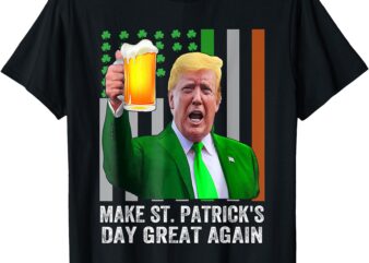 Make Saint St Patrick’s Day Great Again Flag Funny Trump T-Shirt