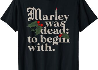 Marley Was Dead_ To Begin With Funny Novelty Christmas T-Shirt