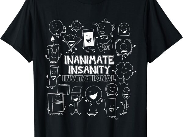 Inanimate insanity invitational matching t-shirt