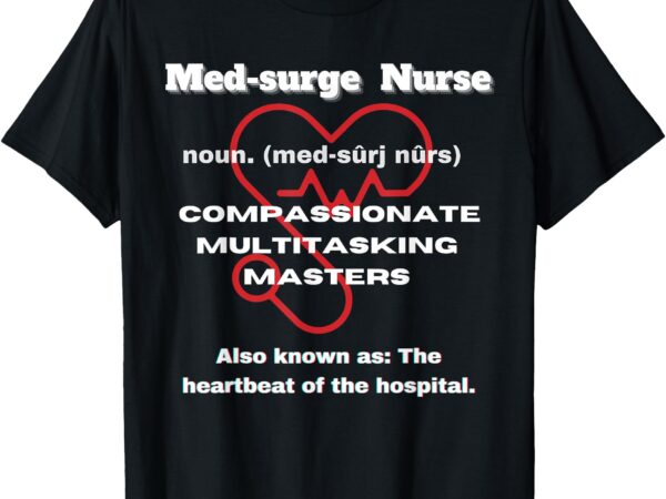 Med-surge nurse design t-shirt