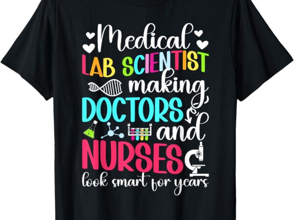 Medical lab scientist medical laboratory scientist funny t-shirt