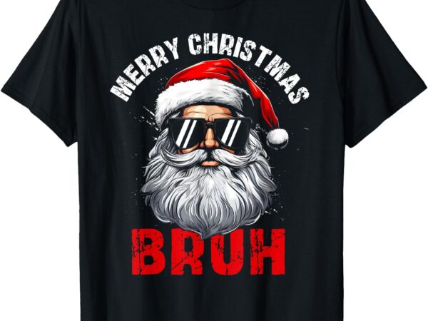 Merry christmas bruh santa xmas family matching costume t-shirt