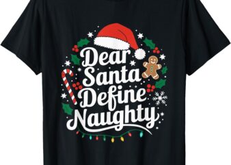 Merry Christmas Dear Santa Define Nice Naughty Xmas Holiday T-Shirt