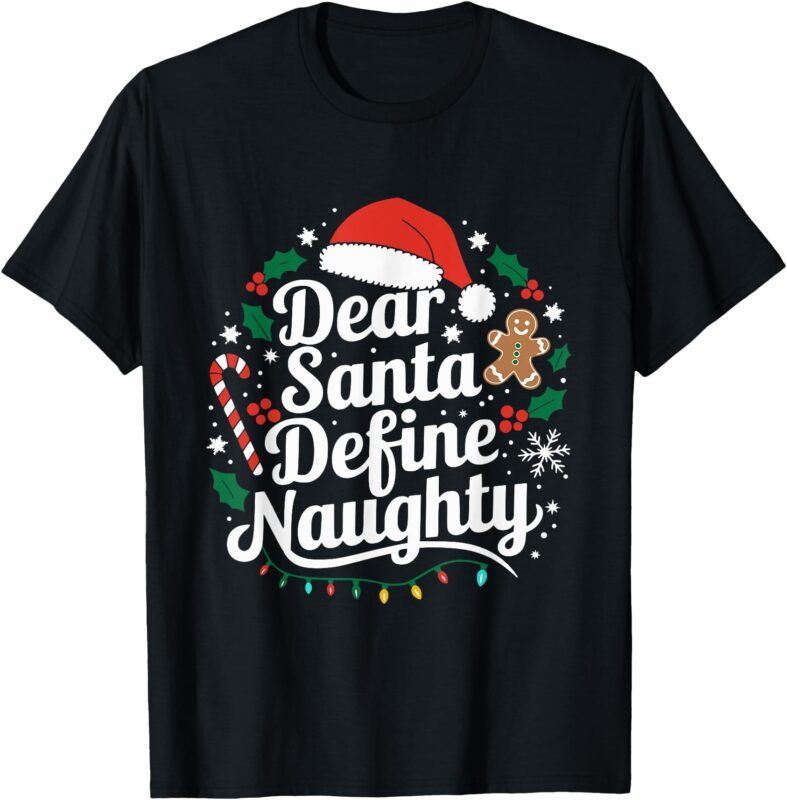 Merry Christmas Dear Santa Define Nice Naughty Xmas Holiday T-Shirt