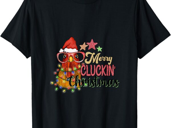 Merry cluckin’ christmas festive chicken tee t-shirt