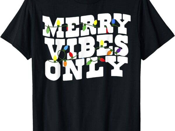 Merry vibes only lighting christmas t-shirt