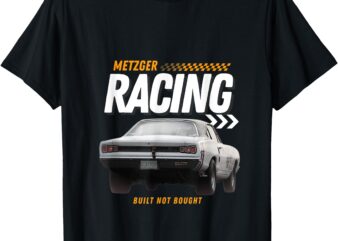 Metzger Racing Built Not Bought T-Shirt