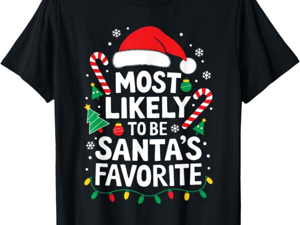 Most likely to be santa’s favorite shirt adult kid christmas t-shirt