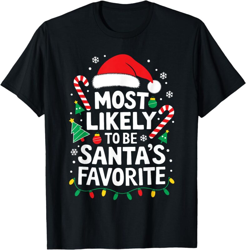 Most Likely To Be Santa’s Favorite Shirt Adult Kid Christmas T-Shirt