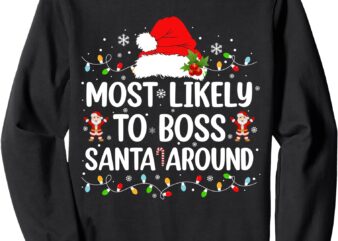 Most Likely To Boss Santa Around Matching Family Christmas Sweatshirt