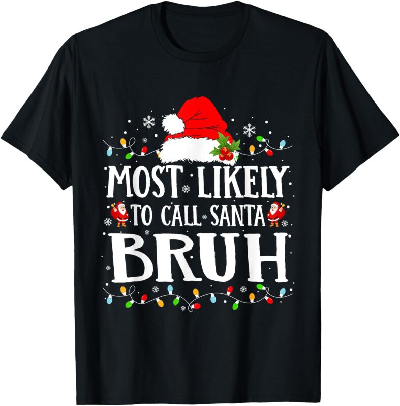 Most Likely To Call Santa Bruh T-Shirt