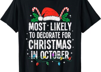 Most Likely To Decorate For Christmas In October Funny Xmas T-Shirt