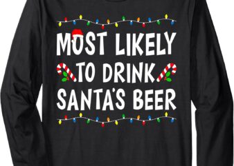 Most Likely To Drink Santa’s Beer Funny Drinking Christmas Long Sleeve T-Shirt