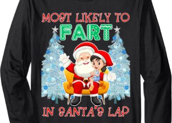 Most Likely To Fart In Santa’s Lap Funny Christmas Party Long Sleeve T-Shirt