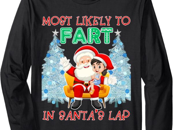 Most likely to fart in santa’s lap funny christmas party long sleeve t-shirt