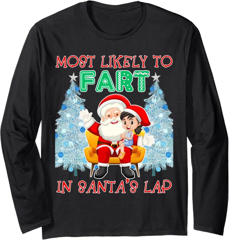 Most Likely To Fart In Santa’s Lap Funny Christmas Party Long Sleeve T-Shirt