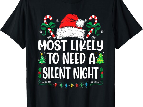 Most likely to need a silent night christmas matching t-shirt