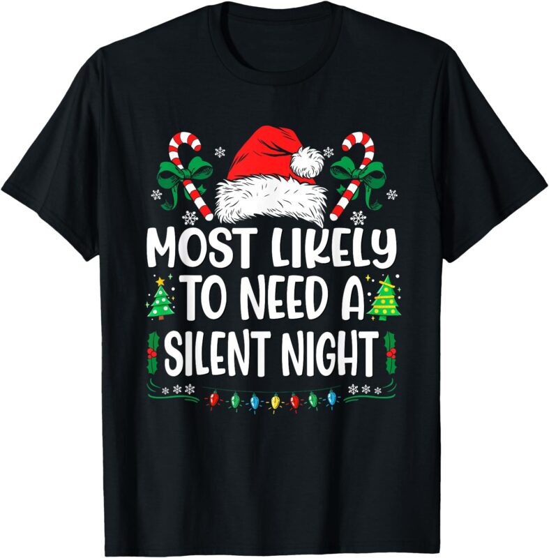 Most Likely To Need A Silent Night Christmas Matching T-Shirt