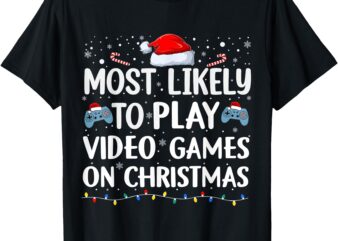 Most Likely To Play Video Games On Christmas video game love T-Shirt