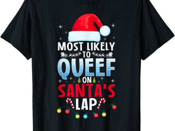 Most likely to queef on santa’s lap funny embarrassing adult t-shirt