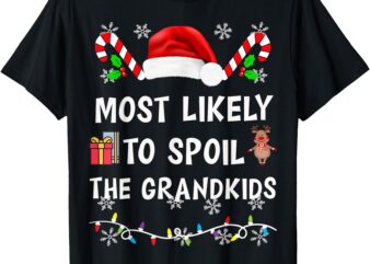 Most Likely To Spoil The Grandkids Family Matching Christmas T-Shirt