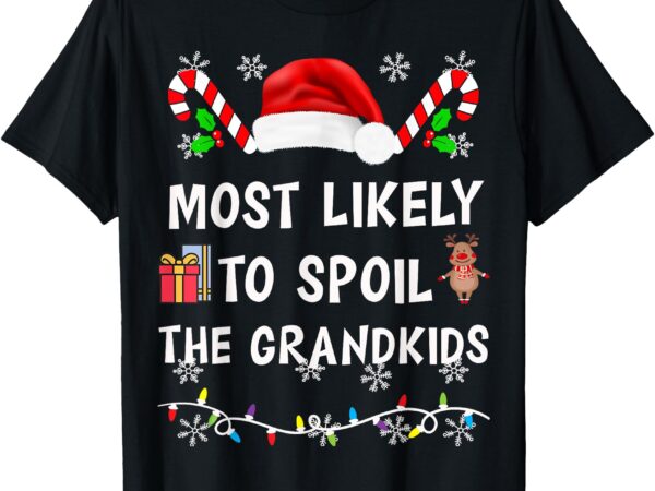 Most likely to spoil the grandkids family matching christmas t-shirt