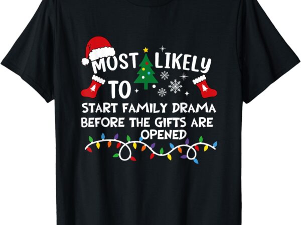 Most likely to start family drama desi holiday xmas spirit t-shirt