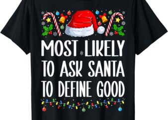 Most Likely to Ask Santa to Define Good Christmas Pajamas T-Shirt