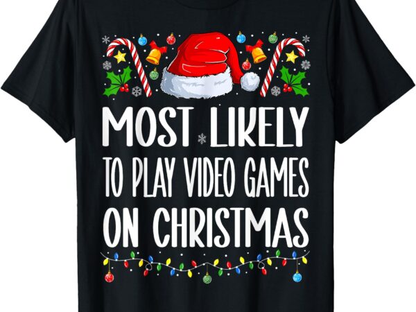 Most likely to play video games on christmas funny pajamas t-shirt