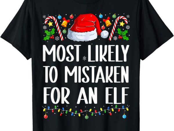 Most likely to be mistaken for an elf christmas pajamas t-shirt