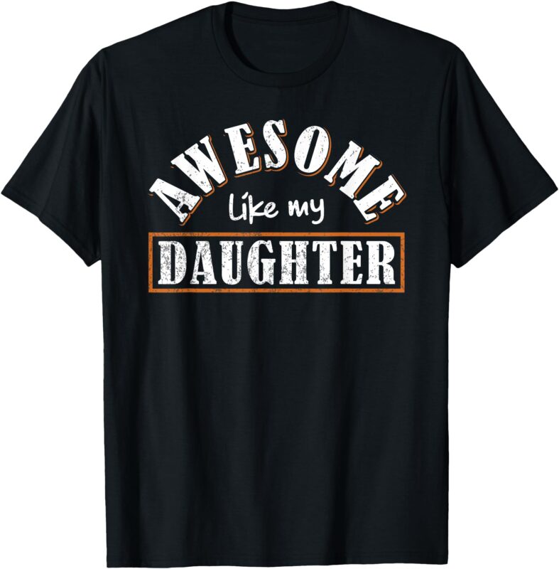 Mother’s Day Father’s Day Vintage Awesome Like My Daughter T-Shirt