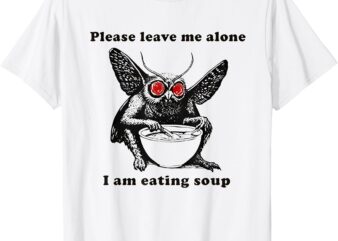 Mothman Eating Soup Please Leave Me Alone I am Eating Soup T-Shirt