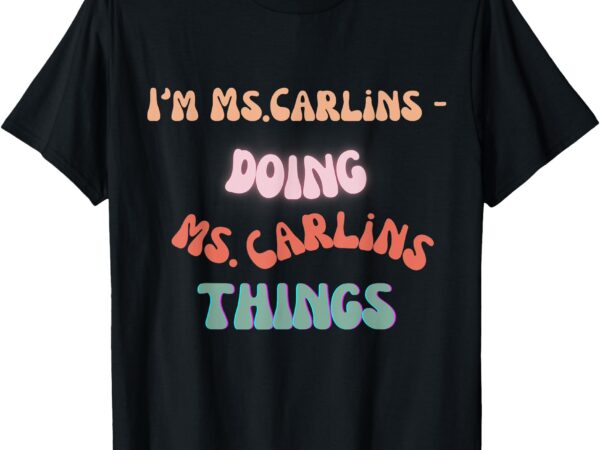 Ms. carlins teacher tee t-shirt