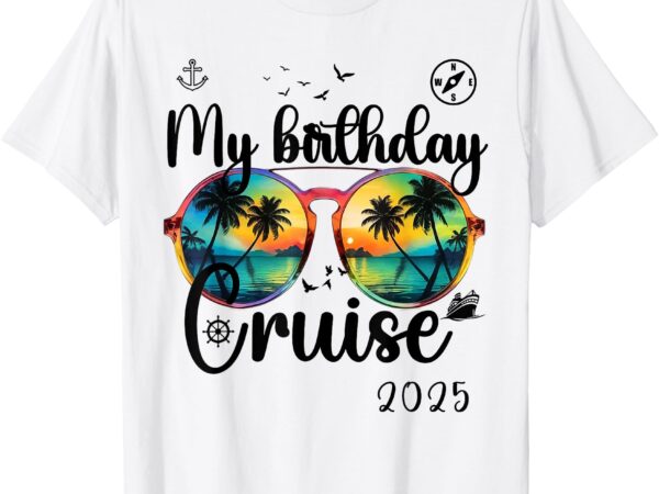 My birthday cruise 2025 party cruise birthday vacation. t-shirt