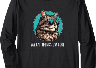 My Cat Thinks I’m Cool – Cool Cats – Cat With Sunglasses – Long Sleeve T-Shirt