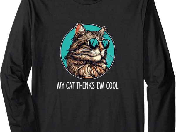 My cat thinks i’m cool – cool cats – cat with sunglasses – long sleeve t-shirt