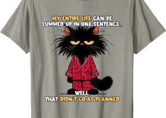 My Entire Life Can Be Summed Up In One Sentence Cat T-Shirt