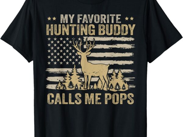 My favorite hunting buddy calls me pops funny hunting t-shirt