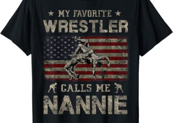 My Favorite Wrestler Calls Me Nannie Mother’s Day USA Flag T-Shirt