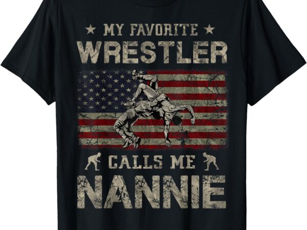 My favorite wrestler calls me nannie mother’s day usa flag t-shirt