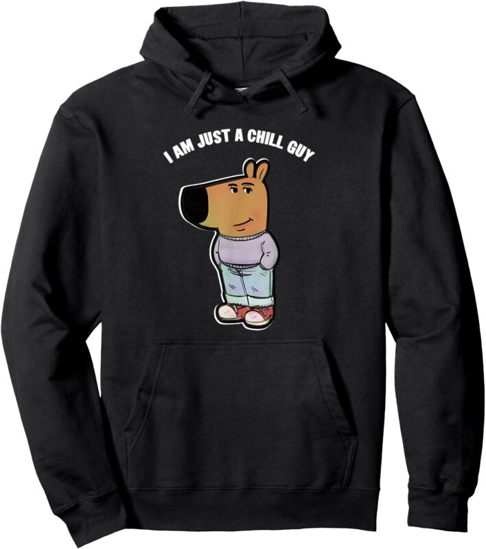 My New Character Is A Chill Guy Funny I Am Just A Chill Guy Pullover Hoodie