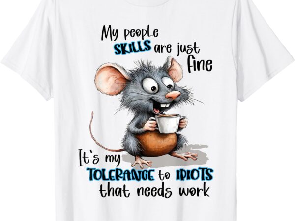 My people skills are just fine mouse funny saying quote t-shirt