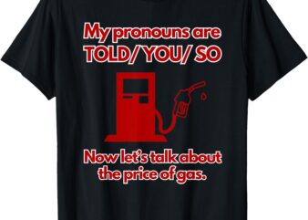 My Pronouns Are Told You So T-Shirt