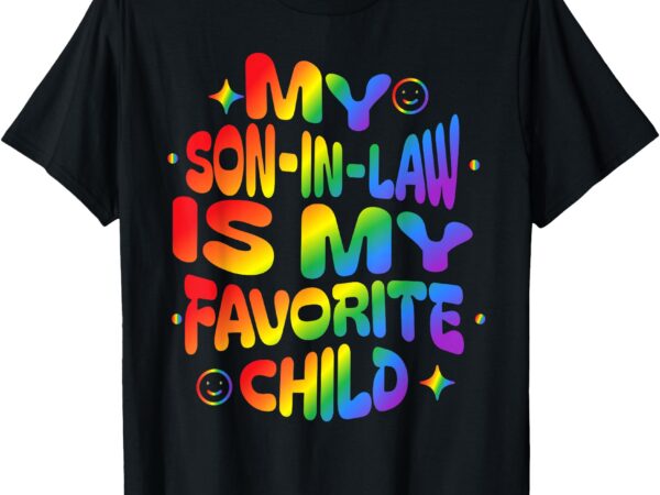 My son-in-law is my favorite child family humor dad mom lgbt t-shirt