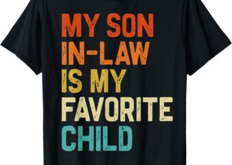 My Son In Law Is My Favorite Child Family Humor Retro Funny T-Shirt