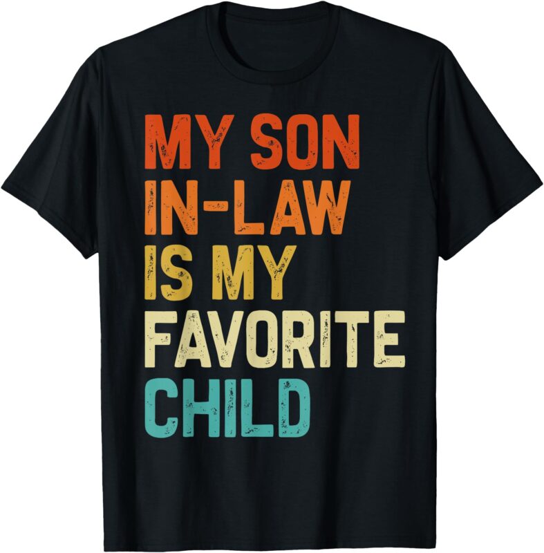 My Son In Law Is My Favorite Child Family Humor Retro Funny T-Shirt