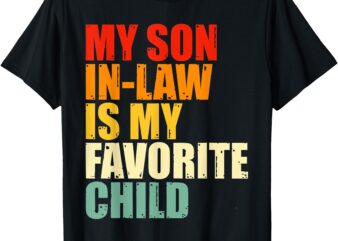 My Son In Law Is My Favorite Child Funny Family Humor Retro T-Shirt