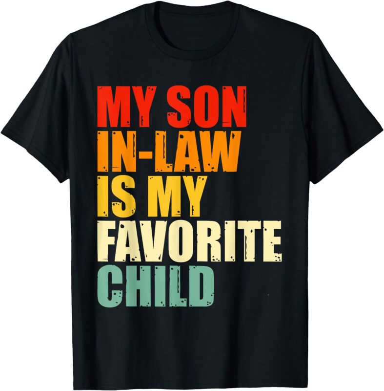 My Son In Law Is My Favorite Child Funny Family Humor Retro T-Shirt