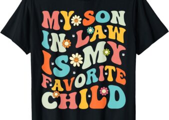 My Son In Law Is My Favorite Child Funny Groovy Vintage T-Shirt