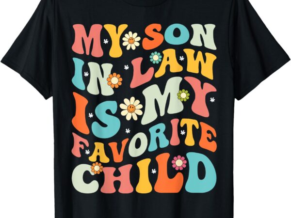 My son in law is my favorite child funny groovy vintage t-shirt